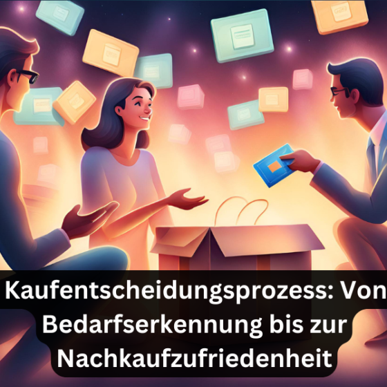 Der Kaufentscheidungsprozess: Von der Bedarfserkennung bis zur Nachkaufzufriedenheit