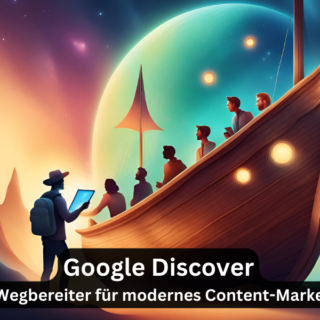 Google Discover - Der Wegbereiter für modernes Content-Marketing